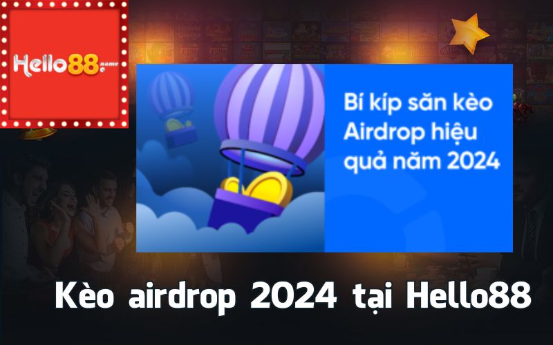 Kèo airdrop 2024 tại Hello88